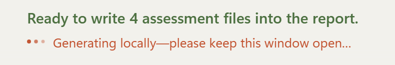 The app’s status band once the queue is resolved: “Ready to write 4 assessment file(s) into the report.” above “Generating locally—please keep this window open…”.